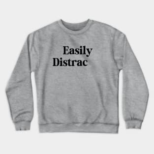 Easily Distracted Crewneck Sweatshirt